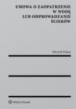 Umowa o zaopatrzenie w wodę lub odprowadzanie ścieków. Autor: Palarz Henryk. Dadada.pl Okładka książki Umowa o zaopatrzenie w wodę lub odprowadzanie ścieków