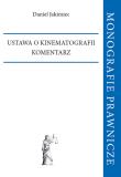 Ustawa o kinematografii. Komentarz. Autor: Jakimiec Daniel. Dadada.pl Okładka książki Ustawa o kinematografii. Komentarz