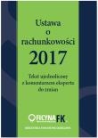 Okładka książki Ustawa o rachunkowości 2017 Tekst ujednolicony  z komentarzem eksperta do zmian
