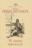 W Cieniu Inkwizycji - Arturo Perez-Reverte. Autor: Perez-Reverte Arturo. Dadada.pl Okładka książki W Cieniu Inkwizycji - Arturo Perez-Reverte