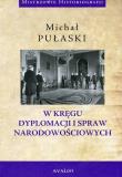 W kręgu dyplomacji i spraw narodowościowych. Autor: Pułaski Michał. Dadada.pl Okładka książki W kręgu dyplomacji i spraw narodowościowych