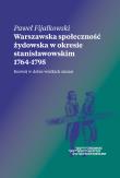 Warszawska społeczność żydowska w okresie stanisławowskim 1764-1795. Autor: Fijałkowski Paweł. Dadada.pl Okładka książki Warszawska społeczność żydowska w okresie stanisławowskim 1764-1795