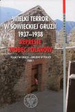 Wielki terror w sowieckiej Gruzji 1937-1938 Represje wobec Polaków Tom 1. Wydawca: IPN. Dadada.pl Opakowanie Wielki terror w sowieckiej Gruzji 1937-1938 Represje wobec Polaków Tom 1
