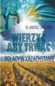 Okładka książki Wierzyć aby trwać. Polacy w Kazachstanie