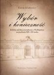 Wybór i konieczność Kolekcje arystokracji polskiej w Wielkopolsce na przełomie XIX i XX wieku. Autor: Kłudkiewicz Kamila. Dadada.pl Okładka książki Wybór i konieczność Kolekcje arystokracji polskiej w Wielkopolsce na przełomie XIX i XX wieku