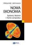 Nowa ekonomia. Systemy złożone i homo compositus. Autor: Jakimowicz Aleksander. Dadada.pl Okładka książki  Nowa ekonomia. Systemy złożone i homo compositus