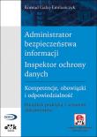 Administrator bezpieczeństwa informacji Inspektor ochrony danych Kompetencje, obowiązki i odpowied. Autor: Gałaj-Emiliańczyk Konrad. Dadada.pl Okładka książki Administrator bezpieczeństwa informacji Inspektor ochrony danych Kompetencje, obowiązki i odpowied