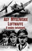 Asy myśliwskie Luftwaffe II wojny światowej. Autor: Kaplan Philip. Dadada.pl Okładka książki Asy myśliwskie Luftwaffe II wojny światowej