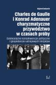 Charles de Gaulle i Konrad Adenauer charyzmatyczne przywództwo w czasach próby. Autor: Gedymin Olgierd. Dadada.pl Okładka książki Charles de Gaulle i Konrad Adenauer charyzmatyczne przywództwo w czasach próby