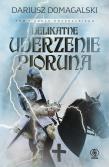 Cykl krzyżacki Tom 1 Delikatne uderzenie pioruna. Autor: Domagalski Dariusz, Krzysztof Tropiło. Dadada.pl Okładka książki Cykl krzyżacki Tom 1 Delikatne uderzenie pioruna