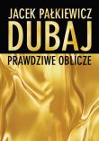 Dubaj prawdziwe oblicze. Autor: Jacek Pałkiewicz. Dadada.pl Okładka książki Dubaj prawdziwe oblicze