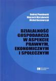 Działalność gospodarcza w aspekcie prawnym, ekonomicznym i społecznym. Autor: Powałowski Andrzej, Wojciech Wyrzykowski, Kaczmarczyk Michał Roch. Dadada.pl Okładka książki Działalność gospodarcza w aspekcie prawnym, ekonomicznym i społecznym