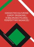 Dziedzictwo kulturowe Europy Środkowej w białorusko-polskiej perspektywie badawczej. Autor: Jarnecki Michał, Bednarczuk Arkadiusz (red.). Dadada.pl Okładka książki Dziedzictwo kulturowe Europy Środkowej w białorusko-polskiej perspektywie badawczej