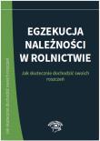 Okładka książki Egzekucja należności w rolnictwie. Jak skutecznie dochodzić swoich roszczeń