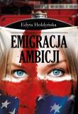 Emigracja ambicji. Autor: Edyta Hołdyńska. Dadada.pl Okładka książki Emigracja ambicji