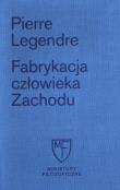 Fabrykacja człowieka zachodu/Fun.Cieszkowskie. Autor: Legendre Pierre. Dadada.pl Okładka książki Fabrykacja człowieka zachodu/Fun.Cieszkowskie