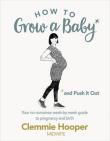 Okładka książki How to Grow a Baby and Push it Out