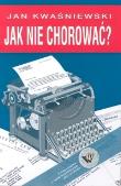 Jak nie chorować?. Autor: Jan Kwaśniewski. Dadada.pl Okładka książki Jak nie chorować?