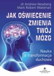 Jak oświecenie zmienia Twój mózg.. Autor: dr Andrew Newberg, Mark Robert Waldman. Dadada.pl Okładka książki Jak oświecenie zmienia Twój mózg.