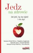 Jedz na zdrowie Jak jeść by się najeść i nie utyć. Autor: praca zbiorowa. Dadada.pl Okładka książki Jedz na zdrowie Jak jeść by się najeść i nie utyć