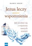 Jezus leczy nasze wspomnienia. Autor: Eden Dawn. Dadada.pl Okładka książki Jezus leczy nasze wspomnienia