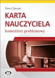 Karta Nauczyciela Komentarz problemowy. Autor: Ciborski Piotr. Dadada.pl Okładka książki Karta Nauczyciela Komentarz problemowy