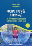 Kochaj i pomóż dorosnąć. Jak pomóc dziecku ze spektrum autyzmu wejść w dorosłe życie. Autor: Grandin Temple, Debra Moore. Dadada.pl Okładka książki Kochaj i pomóż dorosnąć. Jak pomóc dziecku ze spektrum autyzmu wejść w dorosłe życie
