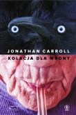 Kolacja dla wrony. Autor: Jonathan Carroll. Dadada.pl Okładka książki Kolacja dla wrony
