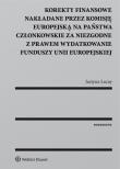 Korekty finansowe nakładane przez Komisję Europejską na państwa członkowskie za niezgodne z prawem. Autor: Justyna Łacny. Dadada.pl Okładka książki Korekty finansowe nakładane przez Komisję Europejską na państwa członkowskie za niezgodne z prawem