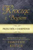 Krocząc z Bogiem przez ból i cierpienie. Autor: Keller Timothy. Dadada.pl Okładka książki Krocząc z Bogiem przez ból i cierpienie