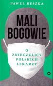 Mali bogowie. O znieczulicy polskich lekarzy. Autor: Reszka Paweł. Dadada.pl Okładka książki Mali bogowie. O znieczulicy polskich lekarzy