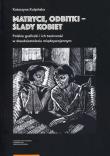 Matryce, odbitki - ślady kobiet Polskie graficzki i ich twórczość w dwudziestoleciu międzywojennym. Autor: Kulpińska Katarzyna. Dadada.pl Okładka książki Matryce, odbitki - ślady kobiet Polskie graficzki i ich twórczość w dwudziestoleciu międzywojennym