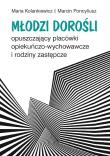 Okładka książki Młodzi dorośli opuszczający placówki opiekuńczo-wychowawcze i rodziny zastępcze