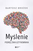 Myślenie Podręcznik użytkownika. Autor: Brożek Bartosz. Dadada.pl Okładka książki Myślenie Podręcznik użytkownika