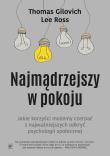 Najmądrzejszy w pokoju. Autor: Gilovich Thomas, Ross Lee. Dadada.pl Okładka książki Najmądrzejszy w pokoju