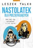 Nastolatek dla początkujących. Autor: Leszek K. Talko. Dadada.pl Okładka książki Nastolatek dla początkujących