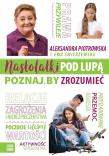 Nastolatki pod lupą Poznaj by zrozumieć. Autor: Aleksandra Piotrowska, Świerżewska Ewa. Dadada.pl Okładka książki Nastolatki pod lupą Poznaj by zrozumieć