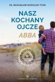 Nasz kochany Ojcze Abba. Autor: Ks. Bogusław Nadolski TChr. Dadada.pl Okładka książki Nasz kochany Ojcze Abba