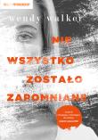 Nie wszystko zostało zapomniane. Autor: Walker Wendy. Dadada.pl Okładka książki Nie wszystko zostało zapomniane