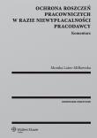 Ochrona roszczeń pracowniczych w razie niewypłacalności pracodawcy. Komentarz. Autor: Latos-Miłkowska Monika. Dadada.pl Okładka książki Ochrona roszczeń pracowniczych w razie niewypłacalności pracodawcy. Komentarz