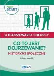 Pewny start O dojrzewaniu Chłopcy Co to jest dojrzewanie? Historyjki społeczne. Autor: Izabela Fornalik. Dadada.pl Okładka książki Pewny start O dojrzewaniu Chłopcy Co to jest dojrzewanie? Historyjki społeczne