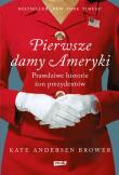 Pierwsze damy Ameryki. Autor: Andersen Brower Kate. Dadada.pl Okładka książki Pierwsze damy Ameryki