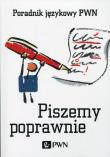 Piszemy poprawnie Poradnik językowy PWN. Autor: Kubiak-Sokół Aleksandra. Dadada.pl Okładka książki Piszemy poprawnie Poradnik językowy PWN