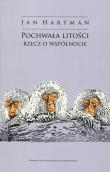 Pochwała litości Rzecz o wspólnocie. Autor: Hartman Jan. Dadada.pl Okładka książki Pochwała litości Rzecz o wspólnocie