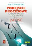 Podejście procesowe w organizacjach zarządzanych przez jakość. Autor: TBH184 Hanna Dobrowolska. Dadada.pl Okładka książki Podejście procesowe w organizacjach zarządzanych przez jakość