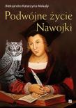 Podwójne życie Nawojki. Autor: Aleksandra Katarzyna Maludy. Dadada.pl Okładka książki Podwójne życie Nawojki
