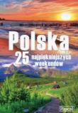 Polska 25 najpiękniejszych weekendów. Autor: Urszula Zwolińska     Piotr Sawka     Wanda Bednarczuk-Rzepko, Biegluk Marcin, Figiel Stanisław. Dadada.pl Okładka książki Polska 25 najpiękniejszych weekendów