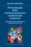 Prosumpcja jako wielowymiarowe zachowanie rynkowe. Autor: Baruk  Agnieszka Izabela. Dadada.pl Okładka książki Prosumpcja jako wielowymiarowe zachowanie rynkowe