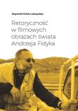 Retoryczność w filmowych obrazach świata Andrzeja Fidyka. Autor: Bogumiła Fiołek-Lubczyńska. Dadada.pl Okładka książki Retoryczność w filmowych obrazach świata Andrzeja Fidyka