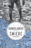 Śmierć w Amazonii. Autor: Artur Domosławski. Dadada.pl Okładka książki Śmierć w Amazonii
